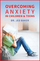 Jed Baker - Overcoming Anxiety in Children & Teens - 9781941765142 - V9781941765142