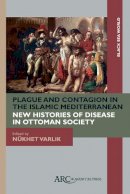 Nükhet Varlik - Plague and Contagion in the Islamic Mediterranean - 9781942401155 - V9781942401155