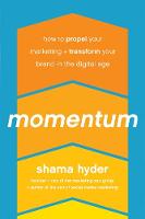 Shama Hyder - Momentum: How to Propel Your Marketing and Transform Your Brand in the Digital Age - 9781942952251 - V9781942952251