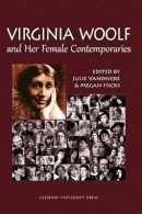 Julie Vandivere (Ed.) - Virginia Woolf and Her Female Contemporaries: Selected Papers from the 25th Annual International Conference on Virginia Woolf - 9781942954088 - V9781942954088