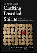 Bettina Malle - The Artisan´s Guide to Crafting Distilled Spirits: Small-Scale Production of Brandies, Schnapps and Liquors - 9781943015047 - V9781943015047