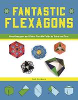 Robinson Robinson - Fantastic Flexagons: Hexaflexagons and Other Flexible Folds to Twist and Turn - 9781944686109 - V9781944686109