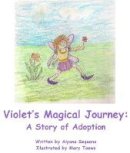 Aiyana Sequana - Violets Magical Journey: A Story of Adoption - 9781944781385 - V9781944781385