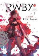 Monty Oum - RWBY: Official Manga Anthology, Vol. 1: Red Like Roses - 9781974701575 - 9781974701575