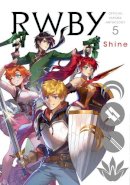 Rooster Teeth Produc - RWBY: Official Manga Anthology, Vol. 5: Shine - 9781974723690 - 9781974723690