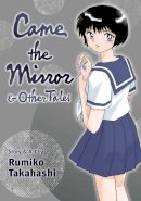 Rumiko Takahashi - Came the Mirror & Other Tales - 9781974725847 - 9781974725847