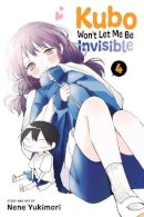 Nene Yukimori - Kubo Won't Let Me Be Invisible, Vol. 4: Volume 4 - 9781974733903 - 9781974733903