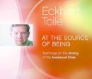 Eckhart Tolle - At the Source of Being: Teachings on the Arising of the Awakened State - 9781988649009 - V9781988649009