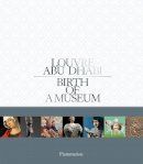 Laurence Des Cars - Louvre Abu Dhabi: Birth of a Museum - 9782080201676 - V9782080201676