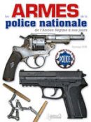 Dominique Noel - Le Armes de la Police Nationale - 9782352502258 - V9782352502258