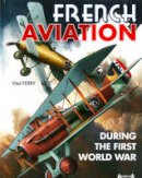 Vital Ferry - French Aircraft in the First World War - 9782352503705 - V9782352503705