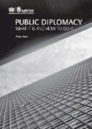 Alan Hunt - Public Diplomacy: What It Is and How to Do It - 9782839917223 - V9782839917223