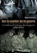 Stéphane Jacquet - Sur le Sentier de la Guerre: Les Indiens d'Amérique dans la guerre 1939-1945 (French Edition) - 9782840483038 - V9782840483038