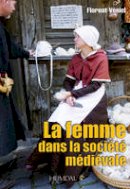 Florent Véniel - La Femme Dans La Societe Medievale - 9782840483281 - V9782840483281
