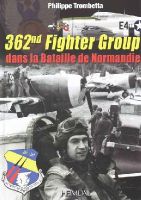 Philippe Trombetta - 362nd Fighter Group: dans la bataille de Normandie (French Edition) - 9782840483816 - V9782840483816