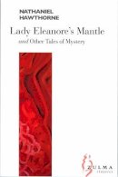 Nathaniel Hawthorne - Lady Eleanore's Mantle - 9782843043079 - V9782843043079