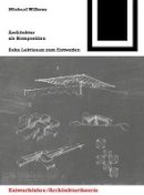 Michael Wilkens - Architektur als Komposition: Zehn Lektionen zum Entwerfen - 9783034603652 - V9783034603652