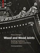 Klaus Zwerger - Wood and Wood Joints: Building Traditions of Europe, Japan and China - 9783035608373 - V9783035608373
