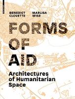 Benedict Clouette - Forms of Aid: Architectures of Humanitarian Space - 9783035610215 - V9783035610215
