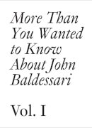 John Baldessari - More Than You Wanted to Know About John Baldessari: Volume 1 (Documents) - 9783037641927 - V9783037641927