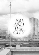 Doswald, Christoph; Miessen, Markus; Obrist, Hans-Ulrich - Art and the City: A Public Art Project - 9783037642962 - V9783037642962