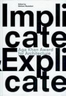 Mohsen Mostafavi - Implicate & Explicate: Aga Khan Award for Architecture: 2010 - 9783037782422 - V9783037782422