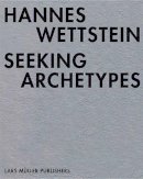 Thomas Haemmerli - Hannes Wettstein: Seeking Archetypes - 9783037782651 - V9783037782651
