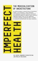 Cca  Montreal - Imperfect Health: The Medicalization of Architecture - 9783037782798 - V9783037782798