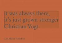 Christian Vogt - It was Always There, It´s Just Grown Stronger - 9783037784556 - V9783037784556