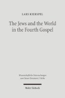 Jews And The World In The Fourth Gospel - The Jews and the World in the Fourth Gospel: Parallelism, Function, and Context - 9783161490699 - V9783161490699