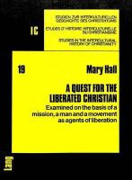 Mary Hall - Quest for the Liberated Christian: Examined on the Basis of a Mission, a Man and a Movement as Agents of Liberation - 9783261026682 - KIN0002589