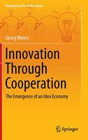 Georg Weiers - Innovation Through Cooperation: The Emergence of an Idea Economy - 9783319000947 - V9783319000947