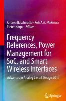 Andrea Baschirotto (Ed.) - Frequency References, Power Management for SoC, and Smart Wireless Interfaces: Advances in Analog Circuit Design 2013 - 9783319010793 - V9783319010793