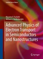 Massimo V. Fischetti - Advanced Physics of Electron Transport in Semiconductors and Nanostructures - 9783319011004 - V9783319011004