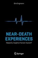 Birk Engmann - Near-Death Experiences: Heavenly Insight or Human Illusion? - 9783319037271 - V9783319037271