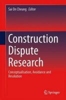 Sai On Cheung (Ed.) - Construction Dispute Research: Conceptualisation, Avoidance and Resolution - 9783319044286 - V9783319044286