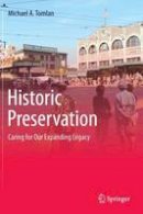 Michael A. Tomlan - Historic Preservation: Caring for Our Expanding Legacy - 9783319049748 - V9783319049748