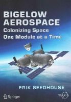 Erik Seedhouse - Bigelow Aerospace: Colonizing Space One Module at a Time - 9783319051963 - V9783319051963