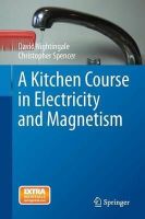 David Nightingale - A Kitchen Course in Electricity and Magnetism - 9783319053042 - V9783319053042