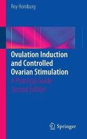 Roy Homburg - Ovulation Induction and Controlled Ovarian Stimulation: A Practical Guide - 9783319056111 - V9783319056111