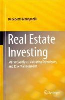 Benedetto Manganelli - Real Estate Investing: Market Analysis, Valuation Techniques, and Risk Management - 9783319063966 - V9783319063966