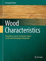 Christoph Richter - Wood Characteristics: Description, Causes, Prevention, Impact on Use and Technological Adaptation - 9783319074214 - V9783319074214