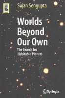 Sujan Sengupta - Worlds Beyond Our Own: The Search for Habitable Planets (Astronomers' Universe) - 9783319098937 - V9783319098937