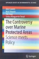 Alex Caveen - The Controversy over Marine Protected Areas: Science meets Policy - 9783319109565 - V9783319109565