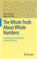 Sylvia Forman - The Whole Truth About Whole Numbers: An Elementary Introduction to Number Theory - 9783319110349 - V9783319110349