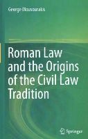 George Mousourakis - Roman Law and the Origins of the Civil Law Tradition - 9783319122670 - V9783319122670