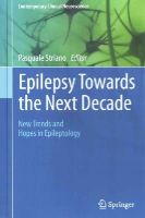 Pasquale Striano (Ed.) - Epilepsy Towards the Next Decade: New Trends and Hopes in Epileptology - 9783319122823 - V9783319122823