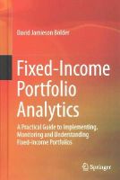 David Jamieson Bolder - Fixed-Income Portfolio Analytics: A Practical Guide to Implementing, Monitoring and Understanding Fixed-Income Portfolios - 9783319126661 - V9783319126661