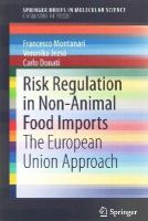 Francesco Montanari - Risk Regulation in Non-Animal Food Imports: The European Union Approach - 9783319140131 - V9783319140131