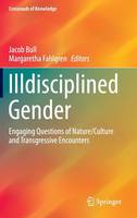 Jacob Bull (Ed.) - Illdisciplined Gender: Engaging Questions of Nature/Culture and Transgressive Encounters - 9783319152714 - V9783319152714